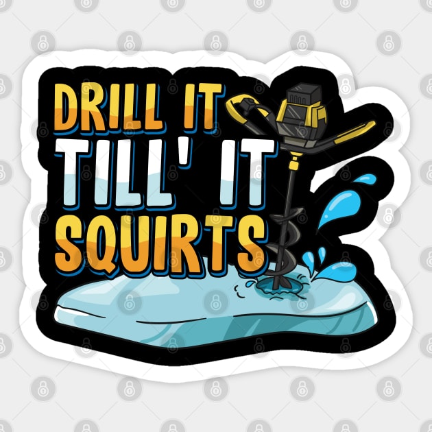 Drill It Till It Squirts Funny Ice Fishing Gift Drill Auger Sticker by Proficient Tees